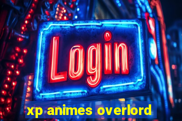 xp animes overlord